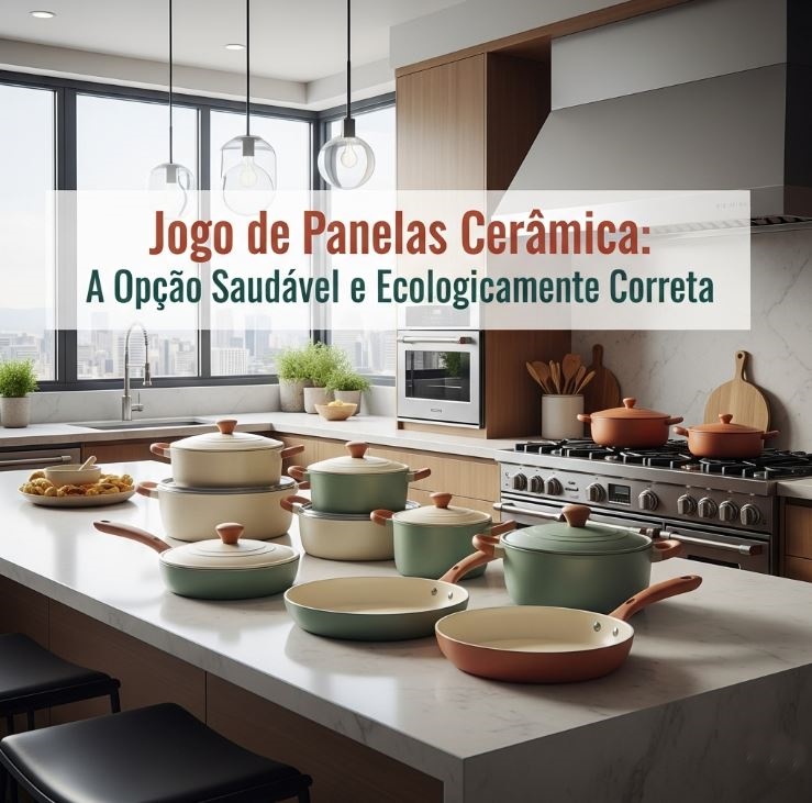 Jogo de Panelas Cerâmica A Opção Saudável e Ecológica